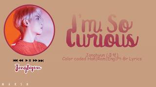 Jonghyun (종현) – I’m So Curious (어떤 기분이 들까) (Color Coded Lyrics/Han/Rom/Eng/Pt-Br)