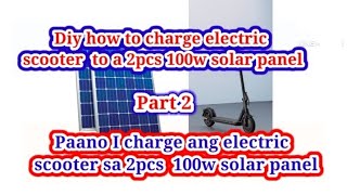 Diy how to charge electric scooter to a 2pcs 100w solar panel (step by step)