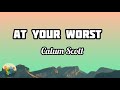 At Your Worst - Calum Scott (lyrics)