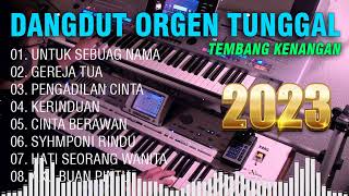 DANGDUT ORGEN TUNGGAL 2023 LAGU LAWAS SEPANJANG MASA BIKIN BAPER FULLBASS ~ TEMBANG KENANGAN