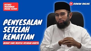 PENYESALAN SETELAH KEMATIAN | USTADZ MUHAMMAD NUZUL DZIKRI