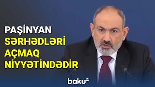 Paşinyan sərhədləri açmaq niyyətindədir - BAKU TV