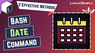 Bash Date Command: 2 Effective Methods with Examples | LinuxSimply