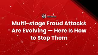 Multi Stage Fraud Attacks Are Evolving Here Is How To Stop Them