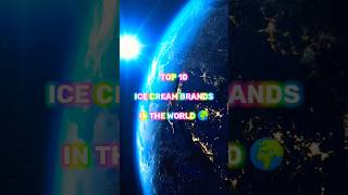top 10 ice cream brands in the world 🌍#shorts #youtubeshorts #viral #shortsfeed #top10 #edits #2023