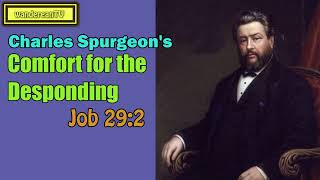 Job 29:2  -  Comfort for the Desponding || Charles Spurgeon’s Sermon