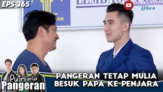 PANGERAN TETAP MULIA BESUK PAPA KE PENJARA - PUTRI UNTUK PANGERAN