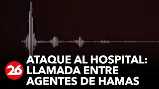 Ataque al hospital: llamada entre agentes de Hamas