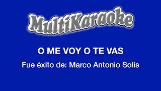 O Me Voy O Te Vas - Multikaraoke - Fue Éxito De Marco Antonio Solís