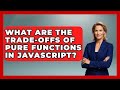 What Are The Trade-offs Of Pure Functions In JavaScript? - JavaScript Toolkit