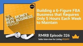 RMRB 326: Building a 6-Figure FBA Business that Requires Only 5 Hours Each Week to Maintain