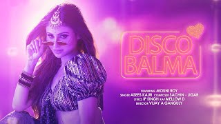 Disco Balma New Video Song | Mouni Roy | Asees Kaur & Mellow D | Sachin -Jigar | Disco 2021