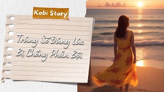 [Truyện Audio] Trúng Số Đúng Lúc Bị Chồng Phản Bội | Kobi Story