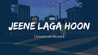 jeene laga hoon ( slowed and reverb ) Lofi Mix | Ramaiya Vastavaiya | Atif Aslam, Shreya Ghoshal