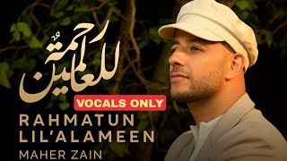 Maher Zain - Rahmatun Lil’Alameen ( Vocals Only )