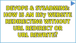 DevOps & SysAdmins: How is an IIS7 website redirecting without URL Redirect or URL Rewrite?