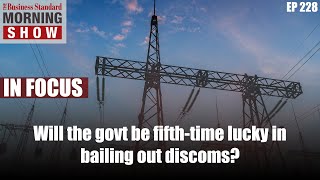 Will the govt be fifth-time lucky in bailing out discoms?