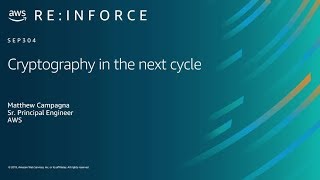 AWS re:Inforce 2019: Cryptography in the Next Cycle (SEP304)