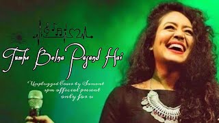 Tumhe Bolna Pasand Hai || Neha Kakkar  || Unplugged Cover Song ( Samant ) #nehakakkar