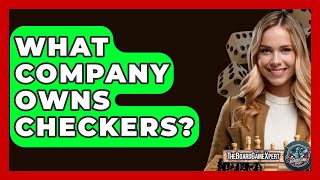 What Company Owns Checkers? - The Board Game Xpert