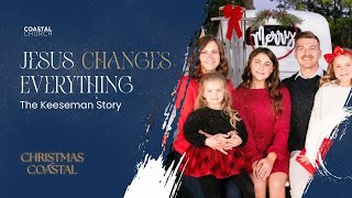JESUS CHANGES EVERYTHING | THE KEESEMAN STORY