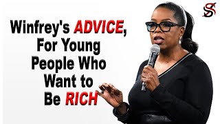 Oprah Winfrey's Advice for Young People Who Want to Be Rich