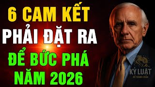 NĂM 2026: 6 Cam Kết Kỷ Luật Bạn PHẢI ĐẶT RA Cho Chính Mình Để BỨT PHÁ THẬT SỰ - Động Lực Từ Jim Rohn