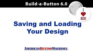 Save to Edit - Saving Button Designs to Edit or Print - Build-a-Button Design Software