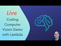 Live Coding Computer Vision Demo with Lambda