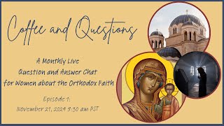 Coffee and Questions #1: A new monthly live chat for women about the Orthodox Christian faith