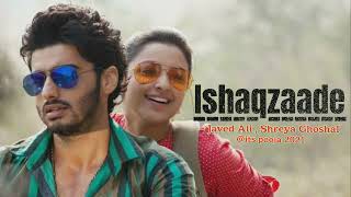 Ishaqzaade song -Javed Ali , Shreya Ghoshal