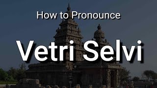 Vetri Selvi - Pronunciation and Meaning