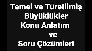 5.) 9. SINIF FİZİK TEMEL VE TÜRETİLMİŞ BÜYÜKLÜKLER KONU ANLATIM VE SORU ÇÖZÜMÜ+PDF