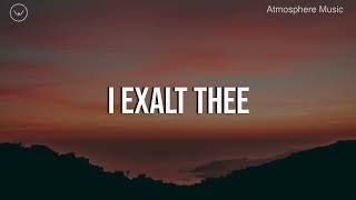I Exalt Thee || 4 Hour Piano Instrumental for Prayer and Worship