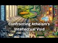 confronting atheism’s intellectual void