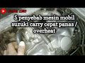 5 Penyebab mesin mobil suzuki carry cepat panas / overheat