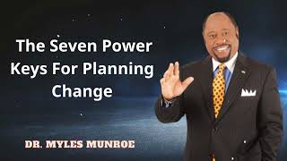 Dr. Myles Munroe - The Seven Power Keys For Planning Change