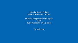 Python Collections - Tuples - Multiple assignments with Tuples And Tuple functions - min(), max()