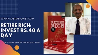 Retire Rich: Invest Rs. 40 a day  www.subramoney.com