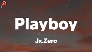 Jx.Zero - Playboy (lyrics)