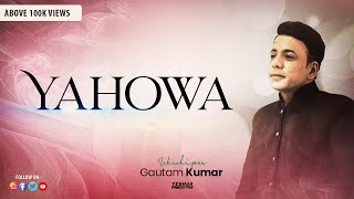 New Masihi Geet 2020 | Yahowa | Official Video | Brother Gautam Kumar  | Yeshua Production