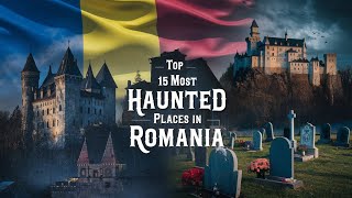 Top 15 Most Haunted Places in Romania | Real Ghost Stories and Legends