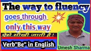 Learn and  Use linking verbs in English .The way to fluency goes only through this way.