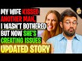 My Wife Kissed Another Man, I Wasn't Bothered But SHE'S Creating Issues Over It r/Relationships