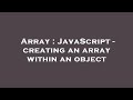 Array : JavaScript - creating an array within an object