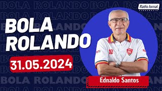 BOLA ROLANDO com EDNALDO SANTOS e o ESCRETE DE OURO na Rádio Jornal | 31/05/2024