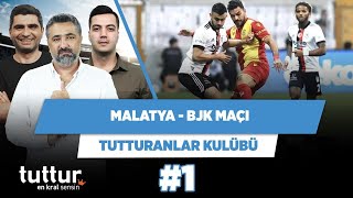 Malatya - BJK maçında zor gol olur | Serdar Ali & Ilgaz Çınar & Yağız S. | Tutturanlar Kulübü #1