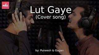 Lut Gaye (Cover Song) Emraan Hashmi, Yukti | Jubin Nautiyal | Bhushan Kumar | Nusrat | Gagan-Puneesh