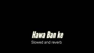 HAWA BANKE  – Darshan Raval | Slowed and reverb