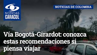 Vía Bogotá-Girardot: conozca estas recomendaciones si piensa viajar en semana de receso